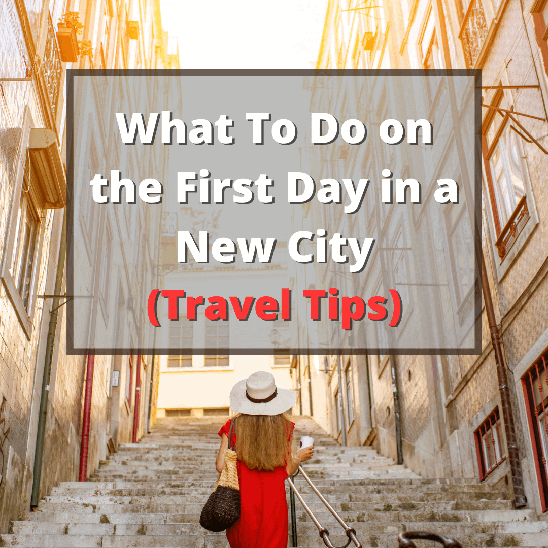 what to do on the first day in a new city